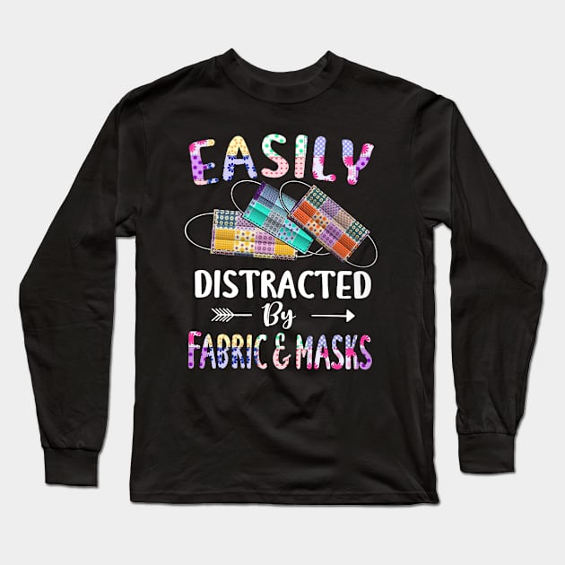 Easily Distracted By Fabric & Mask Long Sleeve T-Shirt by arlenawyron42770